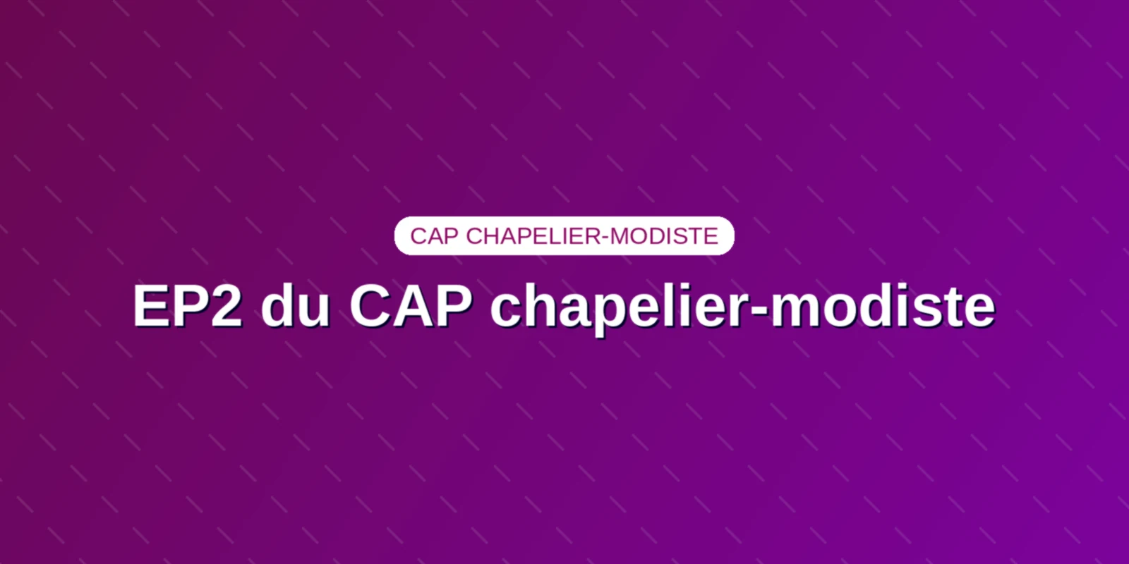 EP2 du CAP chapelier-modiste : le sujet Garbot de 2018 annoté Couverture : le titre EP2 du CAP chapelier-modiste sur un fond aux couleurs du site